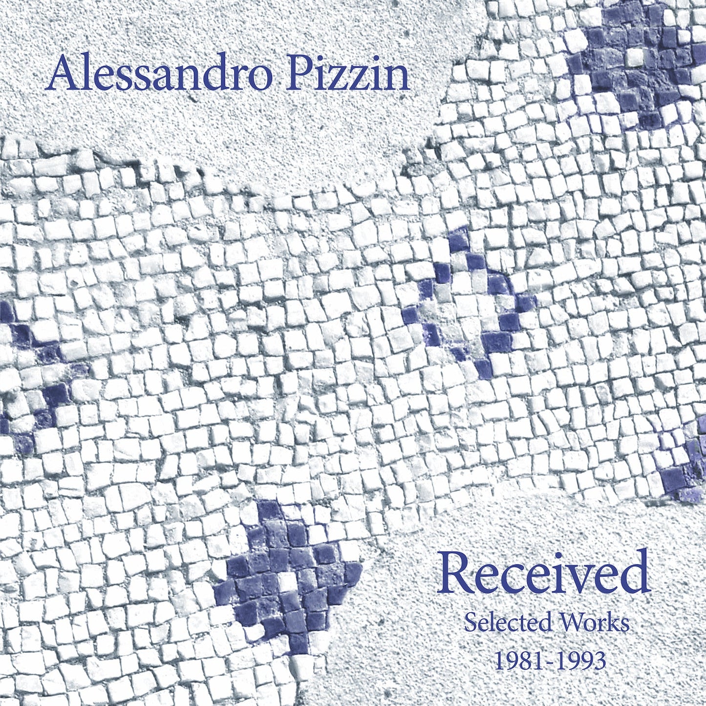 Alessandro Pizzin - Received: Selected Works 1981-1993 |
