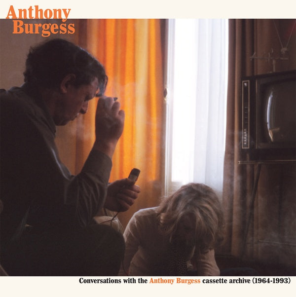 Conversations with the Anthony Burgess cassette archives (1964-1993) |