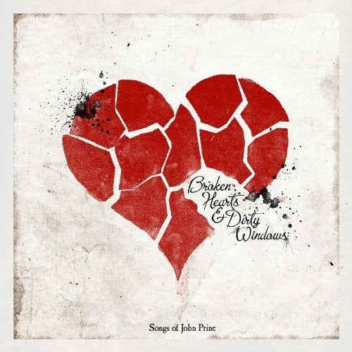 Broken Hearts & Dirty Windows: Songs Of John Prine - BROKEN HEARTS & DIRTY WINDOWS: SONGS OF JOHN PRINE |