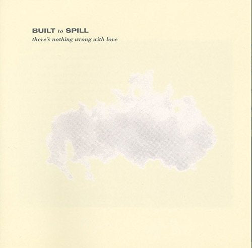 Built To Spill - THERE'S NOTHING WRONG WITH LOVE |
