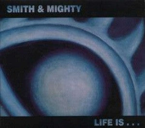 Smith & Mighty - Life Is... (CD) | Mint Mint - ELECTRONIC *NEW*