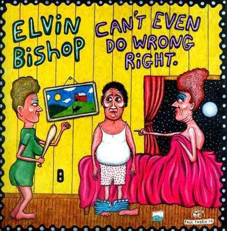 Elvin Bishop - CAN'T EVEN DO WRONG RIGHT |