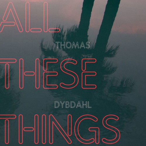 Thomas Dybdahl - All These Things (VINYL) | - FOLK *NEW*