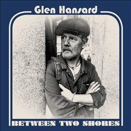 Glen Hansard - BETWEEN TWO SHORES |