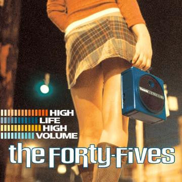 Forty-Fives, The - High Life High Volume (CD) |