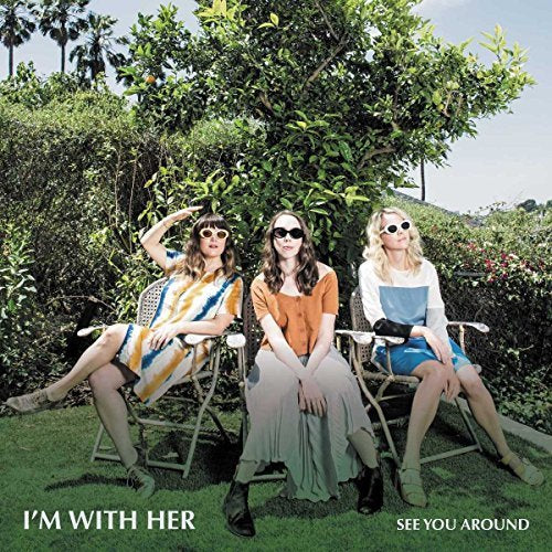 I'm With Her - SEE YOU AROUND |