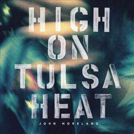 John Moreland - HIGH ON TULSA HEAT |