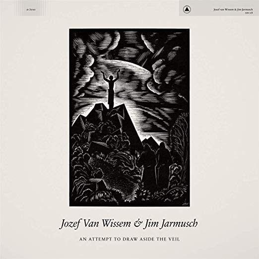 Jozef Van Wissem & Jim Jarmusch - An Attempt To Draw Aside The Veil |