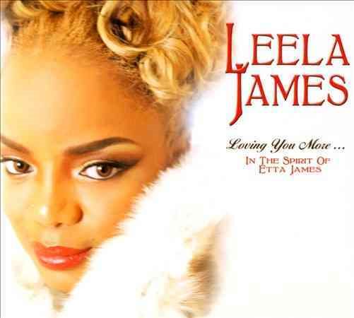 Leela James - LOVING YOU MORE IN THE SPIRIT OF ETTA JAMES |