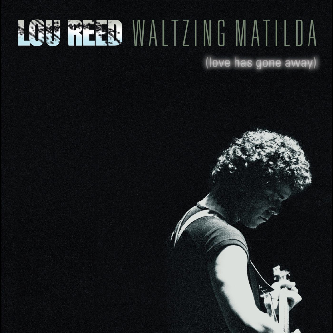 Lou Reed - Lou Reed - Waltzing Matilda (Love Has Gone Away) |