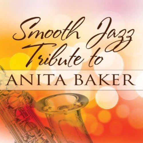 SMOOTH JAZZ TRIBUTE - SMOOTH JAZZ TRIBUTE SMOOTH JAZZ TRIBUTE TO ANITA BAKER (CD) NEW | NEW - NEW