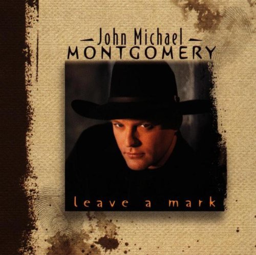 MONTGOMERY,JOHN MICHAEL - MONTGOMERY,JOHN MICHAEL LEAVE A MARK (CD) NEW | NEW - NEW