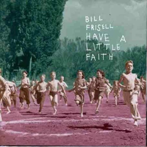 FRISELL,BILL - FRISELL,BILL HAVE A LITTLE FAITH (CD) NEW | NEW - NEW