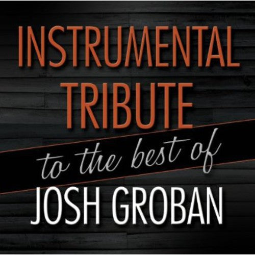 JOSH GROBAN - JOSH GROBAN INSTRUMENTAL TRIBUTE TO THE BEST OF JOSH GROBAN (CD) NEW | NEW - NEW