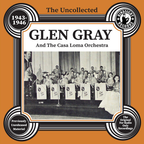 GRAY,GLEN & THE CASA LOMA ORCHESTRA - GRAY,GLEN & THE CASA LOMA ORCHESTRA UNCOLLECTED GLEN GRAY & THE CASA LOMA 1943-46 (CD) NEW | NEW - NEW