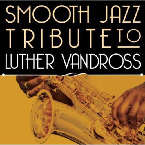 SMOOTH JAZZ ALL STARS - SMOOTH JAZZ ALL STARS SMOOTH JAZZ TRIBUTE TO LUTHER VANDROSS (CD) NEW | NEW - NEW