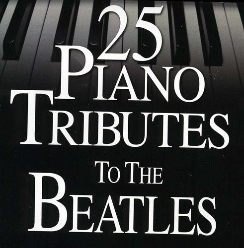 PIANO TRIBUTE - PIANO TRIBUTE 25 PIANO TRIBUTES TO THE BEATLES (CD) NEW | NEW - NEW