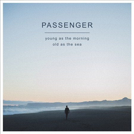 Passenger - YOUNG AS THE MORNING OLD AS THE SEA |