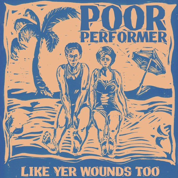 POOR PERFORMER - Like Yer Wounds Too |