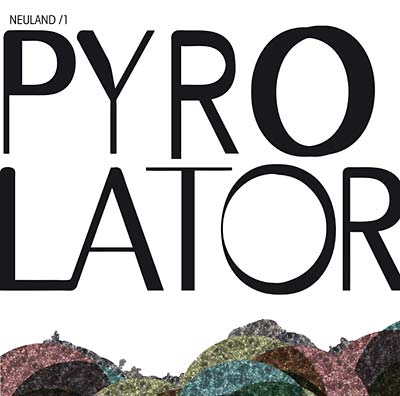 PYROLATOR - Neuland/1 |