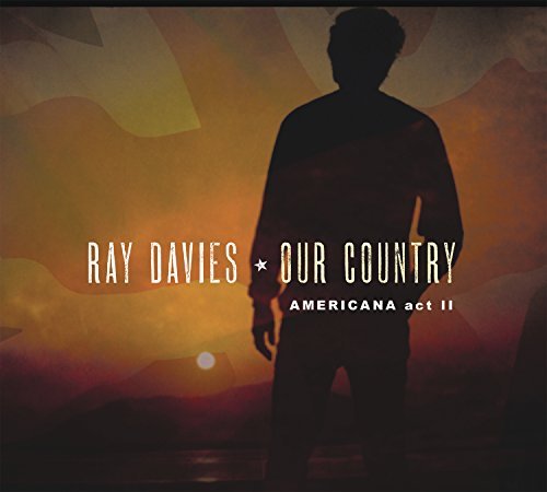 Ray Davies - Our Country: Americana Act 2 |