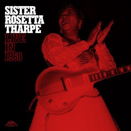 Rosetta Sister Tharpe - LIVE IN 1960 |