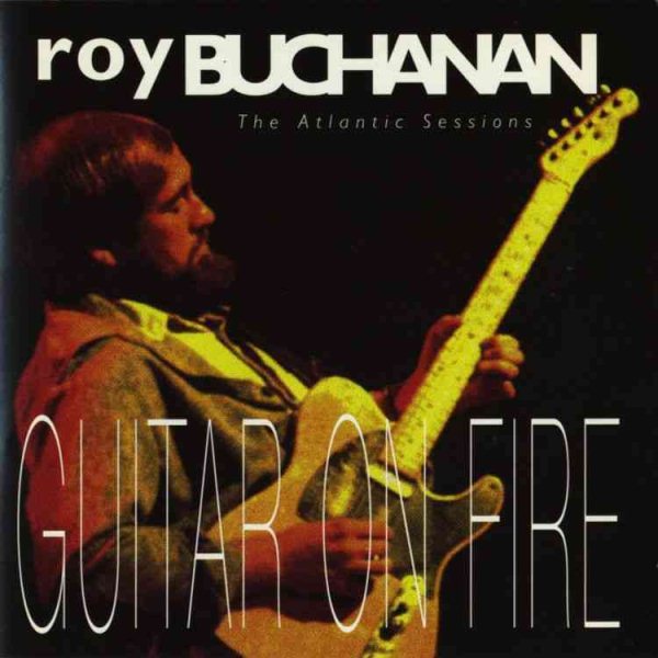 Roy Buchanan - ATLANTIC YEARS: GUITARS ON FIRE |