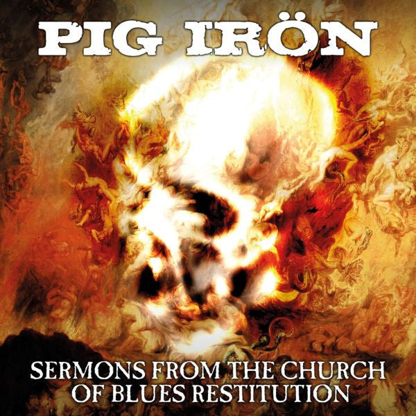 Pig Iron - Sermons From The Church Of Blues Restitution (CD) |
