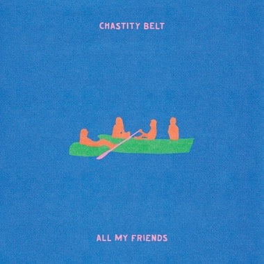 Chastity Belt - (PRESALE 11/6/26) All My Friends (TRANSPARENT GREEN VINYL LP) | NEW - SOUNDTRACK *NEW/COLOR*