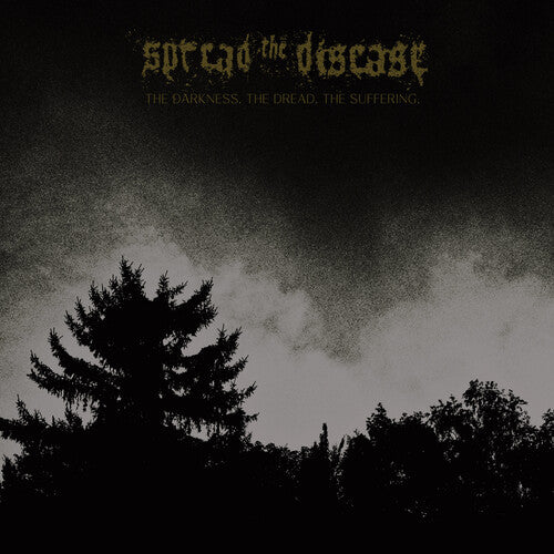 Spreading The Disease - The Dakness, The Dread. The Suffering |