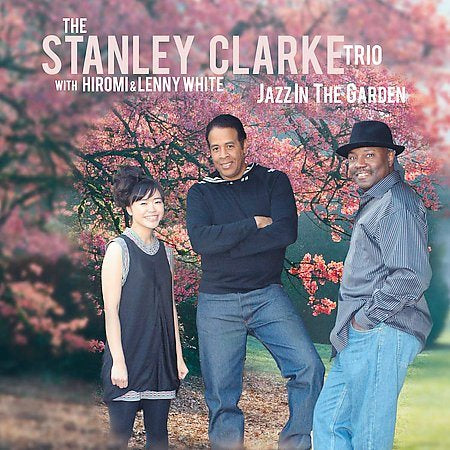 Stanley Clarke Trio - JAZZ IN THE GARDEN |