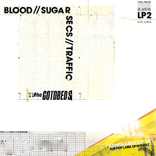 The Gotobeds - Blood // Sugar // Secs // Traffic |