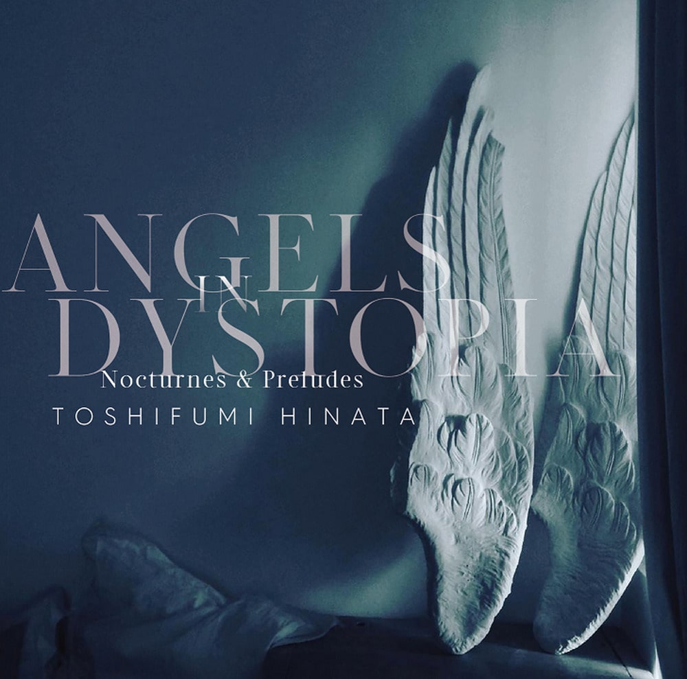 Toshifumi Hinata - Angels In Dystopia Nocturnes & Preludes |