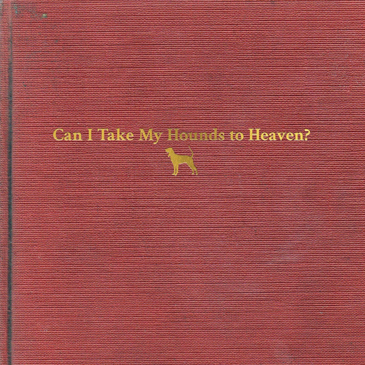 Can I Take My Hounds To Heaven? |