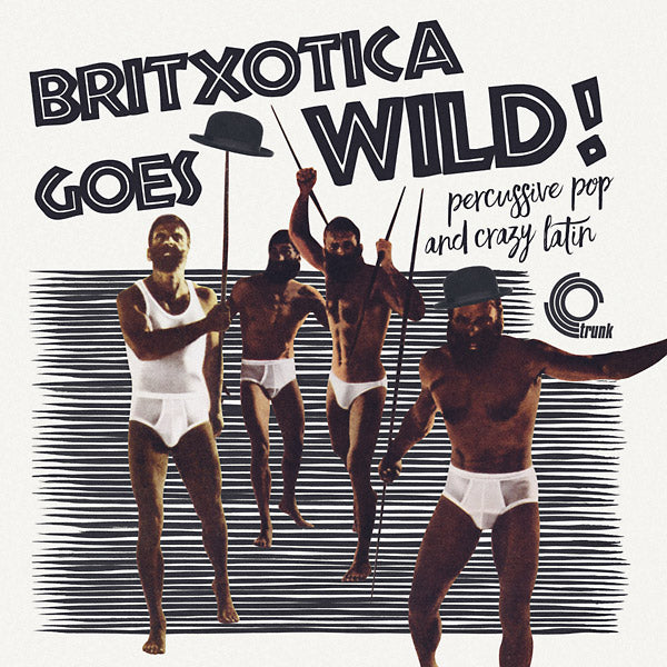 Britxotica! Goes Wild!: Percussive Pop And Crazy Latin |