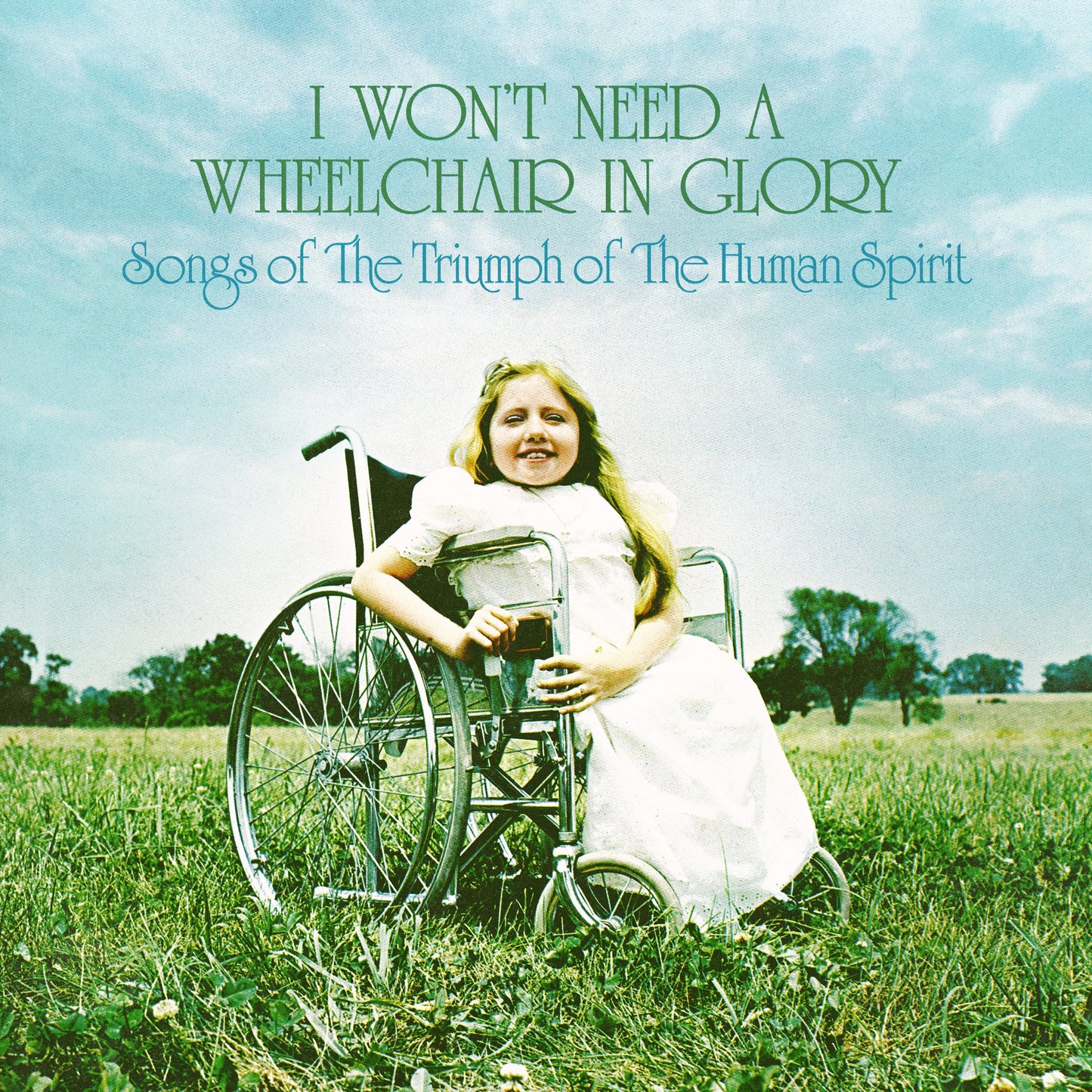I Won'T Need A Wheelchair In Glory: Songs Of The Triumph Of The Human Spirit (1964-1984) |