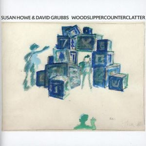 Howe, Susan & David Grubbs - WOODSLIPPERCOUNTERCLATTER (CD) |