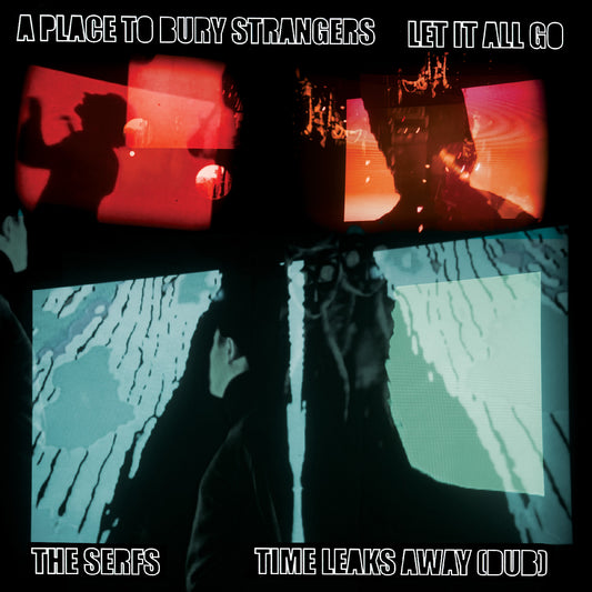A Place To Bury Strangers Let It All Go / The Serfs “Time Leaks Away (Dub) 7" |