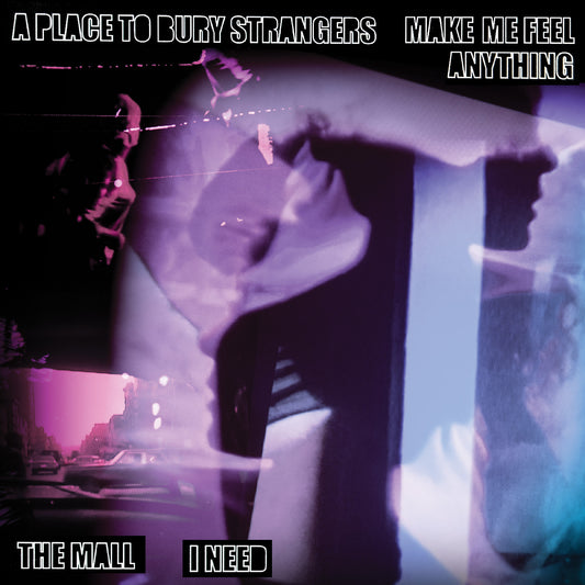 A Place To Bury Strangers “Make Me Feel Anything” / The Mall “I Need” Split 7" |