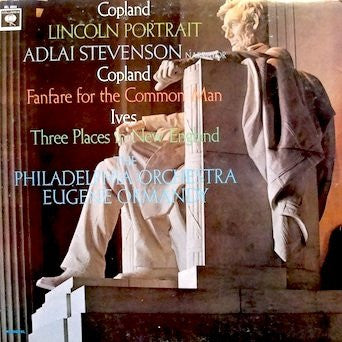 Aaron Copland / Charles Ives - Adlai Stevenson, Th Lincoln Portrait / Fanfare For The Common Man / Three Places In New England Columbia Masterworks LP, Mono Very Good Plus (VG+) Very Good Plus (VG+)