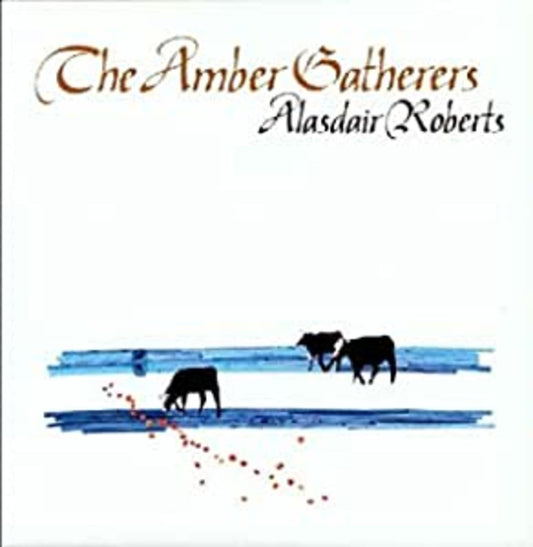 Alasdair Roberts - The Amber Gatherers |