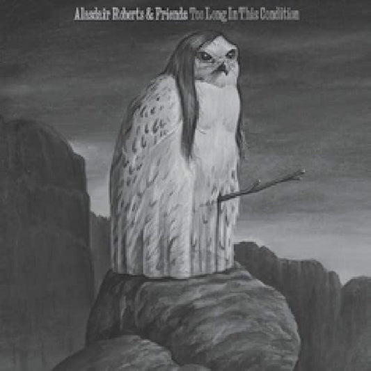 Alasdair Roberts - Too Long In This Condition |