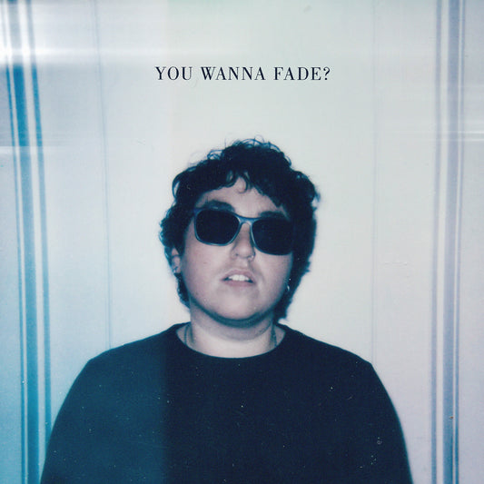 You Wanna Fade? (Baby Blue Vinyl) |