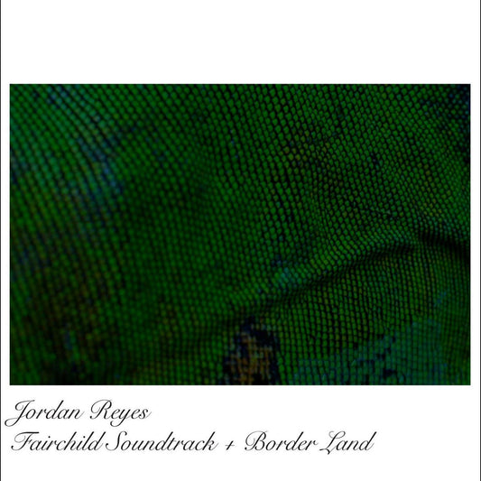 Reyes, Jordan - Fairchild OST + Borderland EP | - ALT/INDIE *NEW*