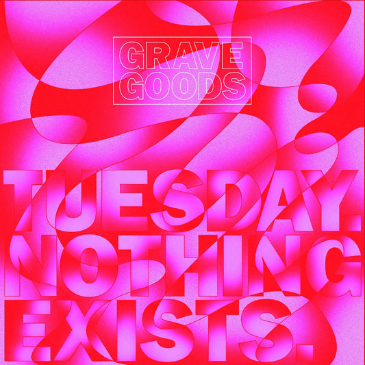 GRAVE GOODS - TUESDAY. NOTHING EXISTS. | - ALT/INDIE *NEW*