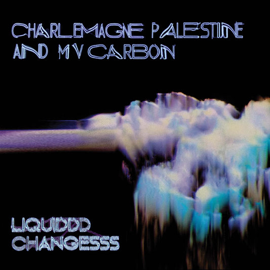 MV Carbon and Charlemagne Palestine - Liquiddd Changesss (CLEAR BLUE WITH BLACK & WHITE SMOKE VINYL) | - ALT/INDIE *NEW*