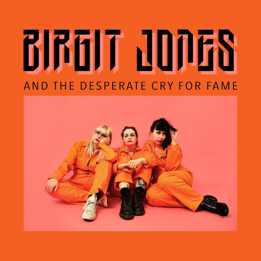 Birgit Jones - Birgit Jones And The Desperate Cry For Fame | - ALT/INDIE *NEW*