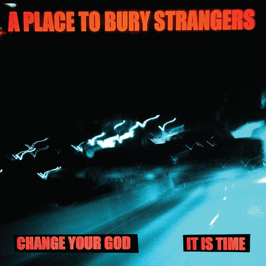 A Place To Bury Strangers - Change Your God/Is It Time (WHITE VINYL) | - ALT/INDIE *NEW*