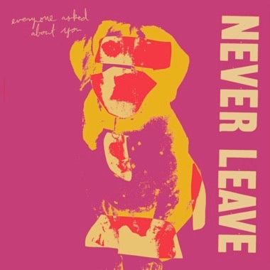Everyone Asked About You - (PRESALE 7/10/26) Never Leave (CDEP) | Mint (M) Mint (M) - ALT/INDIE *NEW*