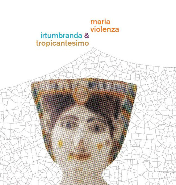 Maria Violenza & Irtumbranda & Tropicantesimo (VINYL) | Mint (M) Mint (M) - AMBIENT *SEALED*